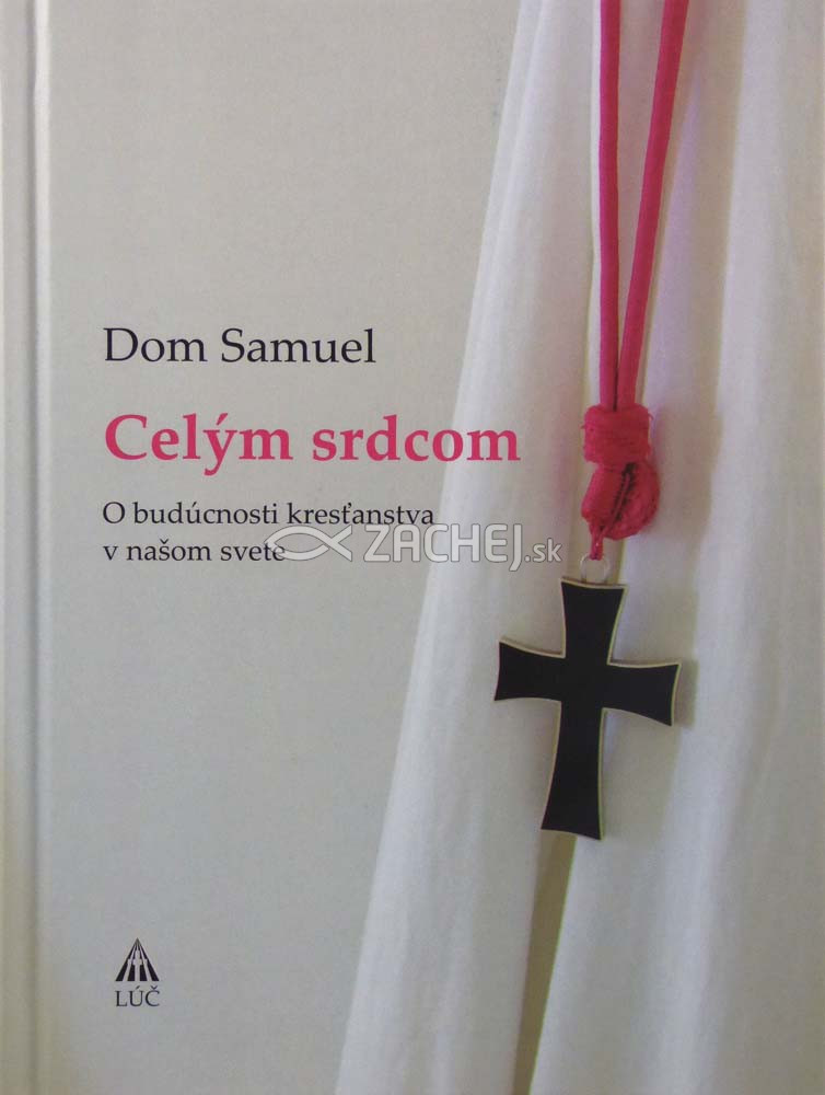 Celým srdcom - O budúcnosti kresťanstva v našom svete | Dom Samuel | 11,64 € - obrázok Celým srdcom - O budúcnosti kresťanstva v našom svete