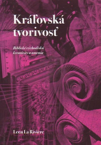 Kráľovská tvorivosť - Biblické východiská kreativity a umenia | Leen La Riviere | 5,79 € - obrázok Kráľovská tvorivosť - Biblické východiská kreativity a umenia