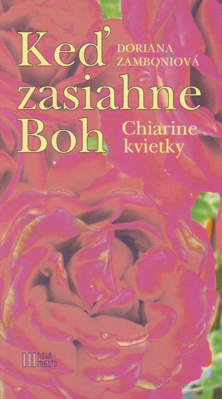 Keď zasiahne Boh - Chiarine kvietky | Dori Zamboniová | 6,21 € - obrázok Keď zasiahne Boh - Chiarine kvietky