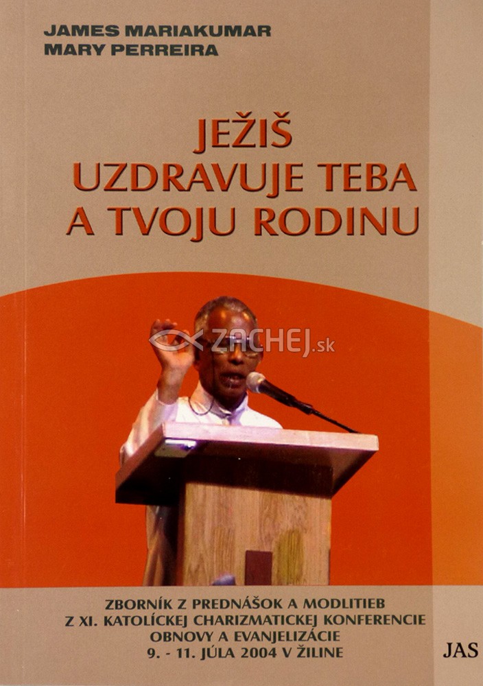 Ježiš uzdravuje Teba a Tvoju rodinu - Zborník z prednášok a modlitieb z XI. katolíckej charizmatickej konferencie obnovy a evanjelizácie 9. – 11. júla 2004 v Žiline | James Mariakumar | 4,75 € - obrázok Ježiš uzdravuje Teba a Tvoju rodinu - Zborník z prednášok a modlitieb z XI. katolíckej charizmatickej konferencie obnovy a evanjelizácie 9. – 11. júla 2004 v Žiline