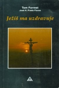 Ježiš ma uzdravuje - Ježiš Kristus je pravý lekár duše i tela | Tom Forrest | 2,71 € - obrázok Ježiš ma uzdravuje - Ježiš Kristus je pravý lekár duše i tela
