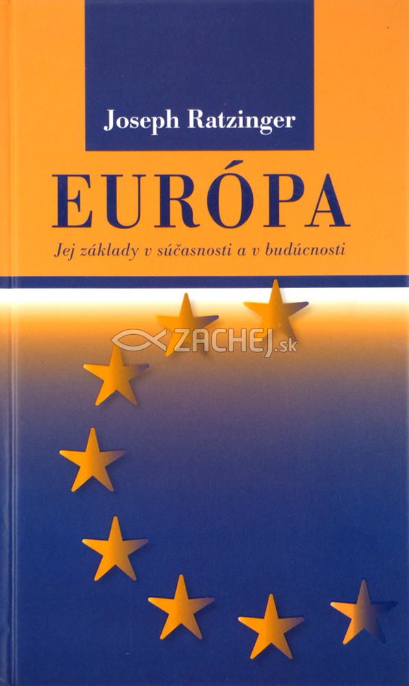 Európa - Jej základy v súčasnosti a v budúcnosti | Joseph Ratzinger | 4,83 € - obrázok Európa - Jej základy v súčasnosti a v budúcnosti