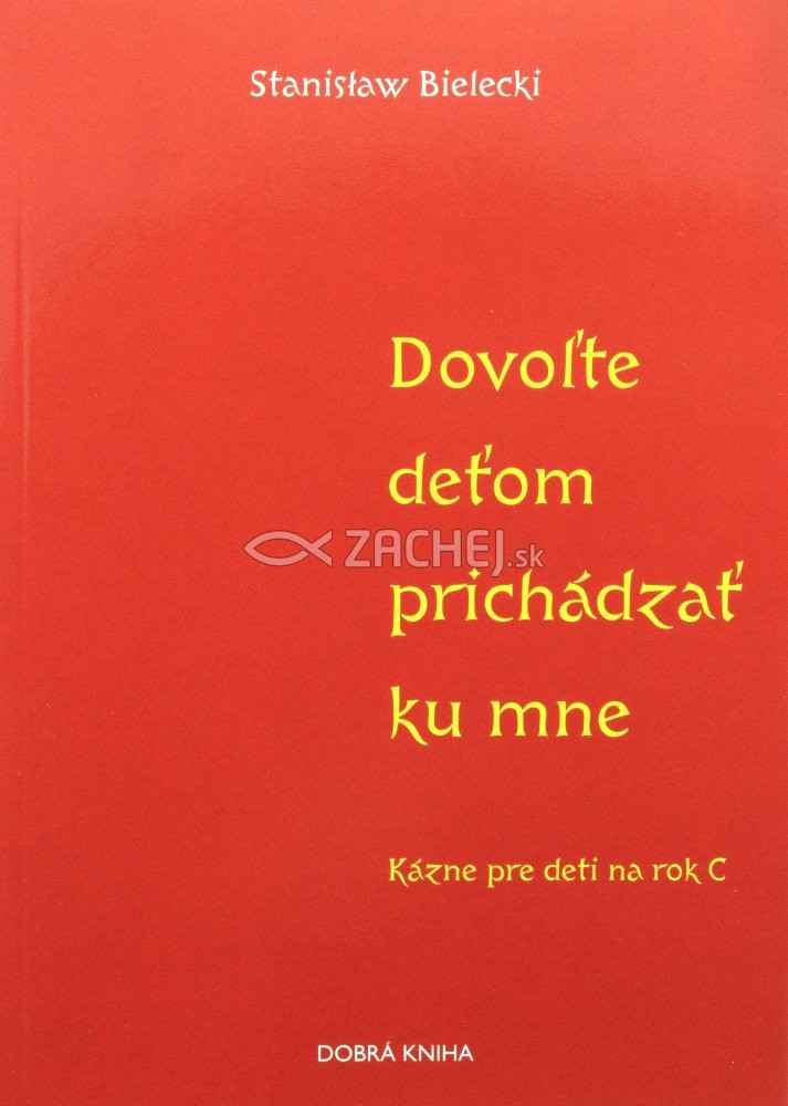 Dovoľte deťom prichádzať ku mne - Kázne pre deti na rok C | Stanislaw Bielecki | 4,75 € - obrázok Dovoľte deťom prichádzať ku mne - Kázne pre deti na rok C