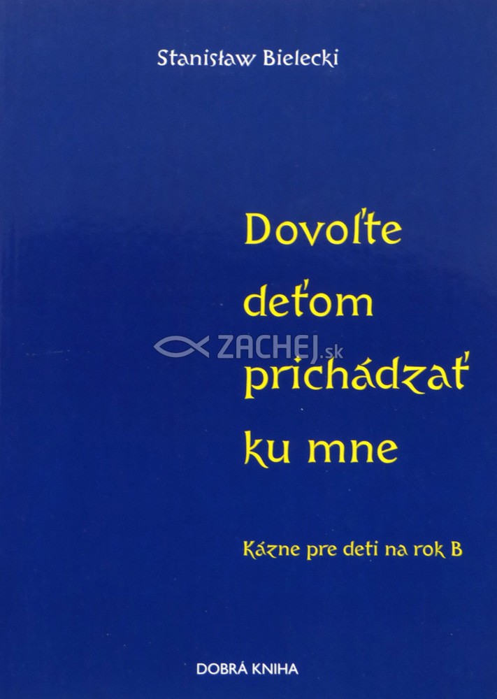 Dovoľte deťom prichádzať ku mne - Kázne pre deti na rok B | Stanislaw Bielecki | 2,67 € - obrázok Dovoľte deťom prichádzať ku mne - Kázne pre deti na rok B