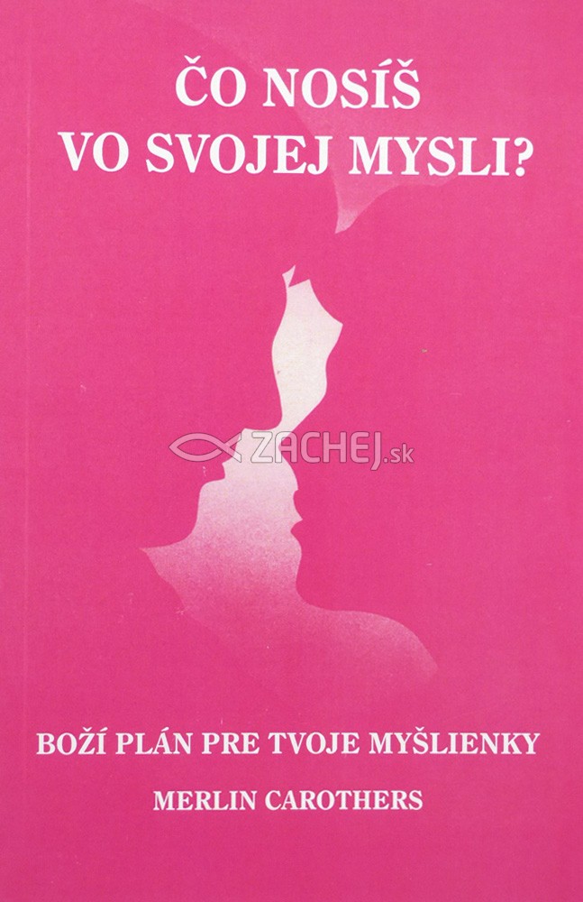 Čo nosíš vo svojej mysli? - Boží plán pre tvoje myšlienky | Merlin Carothers | 4,37 € - obrázok Čo nosíš vo svojej mysli? - Boží plán pre tvoje myšlienky