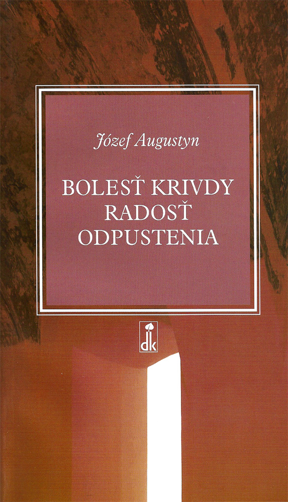 Bolesť krivdy, radosť odpustenia | Józef Augustyn | 4,80 € - obrázok Bolesť krivdy, radosť odpustenia