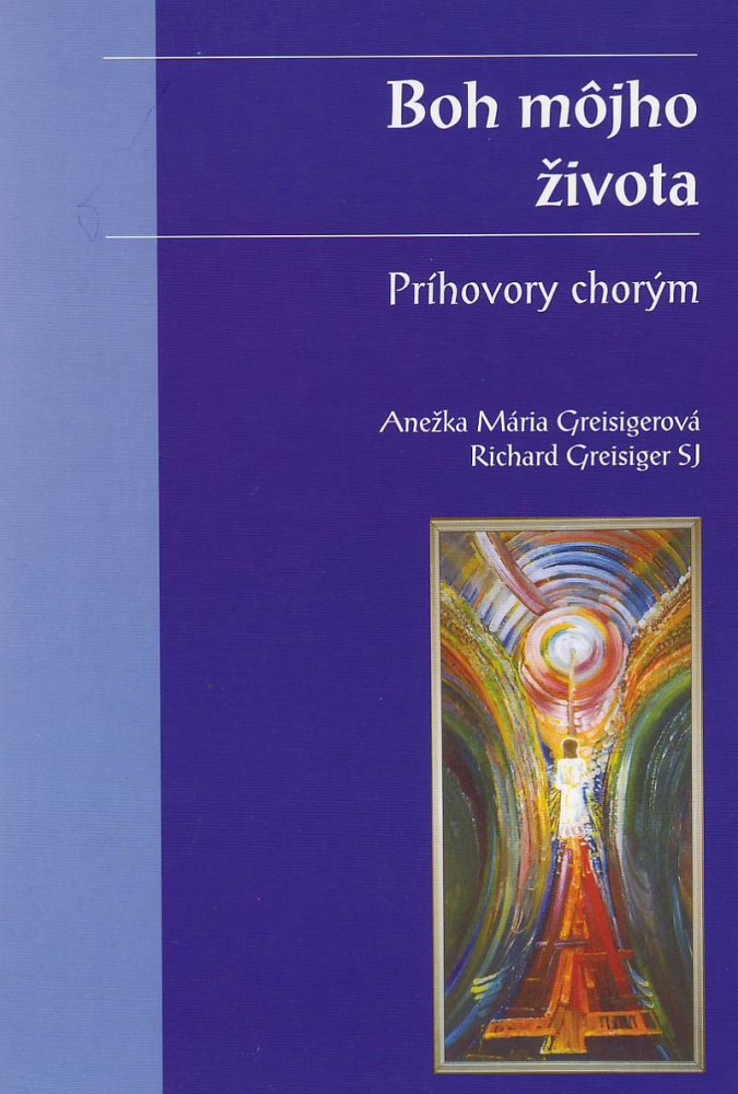 Boh môjho života - Príhovory chorým | Anežka Mária Greisigerová Richard Greisiger | 6,61 € - obrázok Boh môjho života - Príhovory chorým