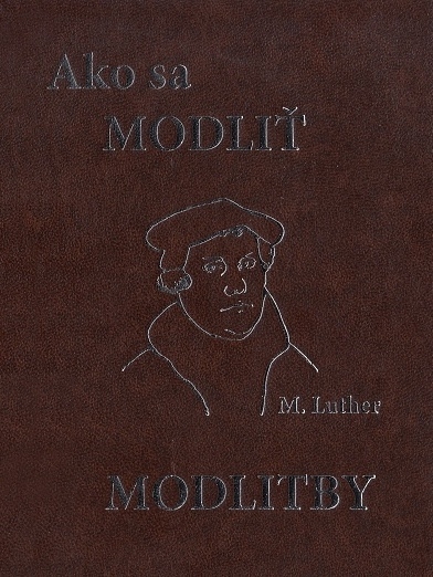 Ako sa modliť. Modlitby (koženka) | Martin Luther | 6,98 € - obrázok Ako sa modliť. Modlitby (koženka)