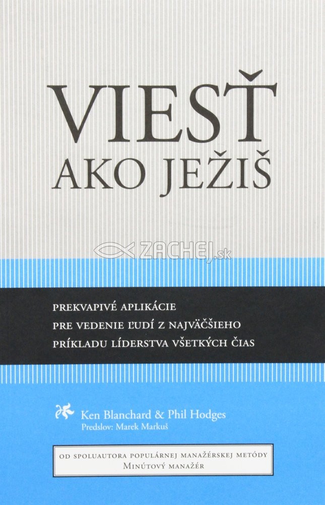 Viesť ako Ježiš - Prekvapivé aplikácie pre vedenie ľudí z najväčšieho príkladu líderstva všetkých čias | Ken Blanchard Phil Hodges | 9,60 € - obrázok Viesť ako Ježiš - Prekvapivé aplikácie pre vedenie ľudí z najväčšieho príkladu líderstva všetkých čias