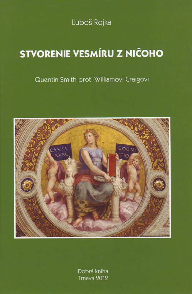 Stvorenie vesmíru z ničoho - Quentin Smith proti Williamovi Craigovi | Ľuboš Rojka | 6,50 € - obrázok Stvorenie vesmíru z ničoho - Quentin Smith proti Williamovi Craigovi