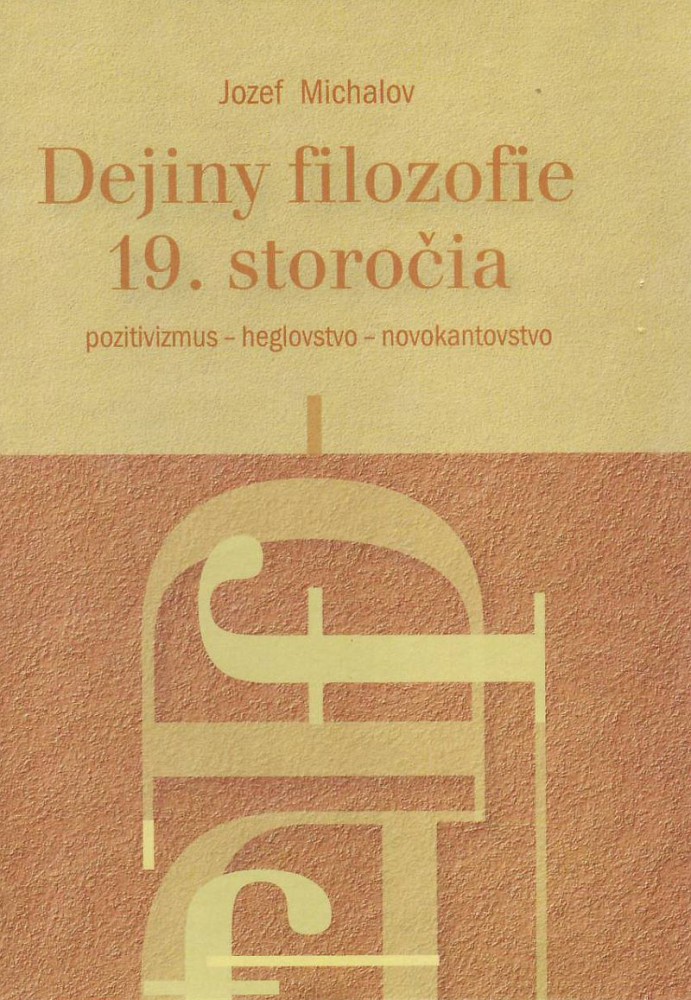 Dejiny filozofie 19. storočia - Pozitivizmus - heglovstvo - novokantovstvo | Jozef Michalov | 10,67 € - obrázok Dejiny filozofie 19. storočia - Pozitivizmus - heglovstvo - novokantovstvo