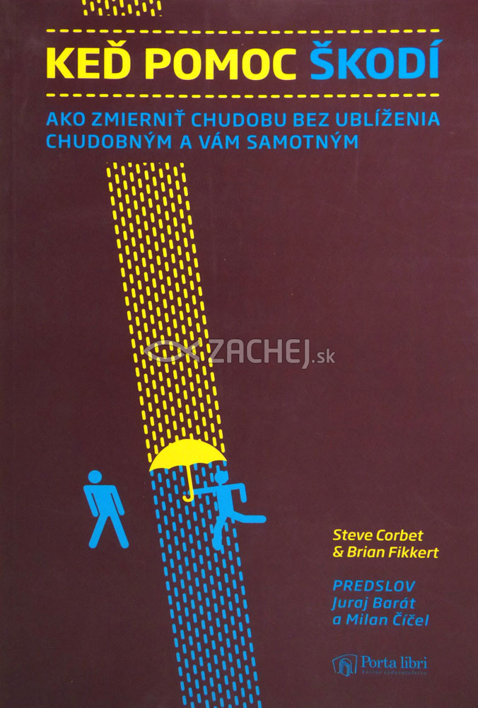 Keď pomoc škodí - Ako zmierniť chudobu bez ublíženia chudobným a vám samotným | Steve Corbet Brian Fikkert | 9,22 € - obrázok Keď pomoc škodí - Ako zmierniť chudobu bez ublíženia chudobným a vám samotným