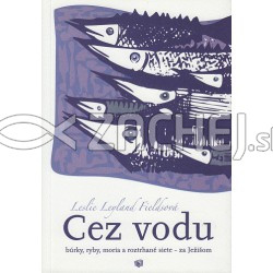 Cez vodu - Búrky, ryby, moria a roztrhané siete - za Ježišom | Fields L. Leslie | 12,13 € - obrázok Cez vodu - Búrky, ryby, moria a roztrhané siete - za Ježišom