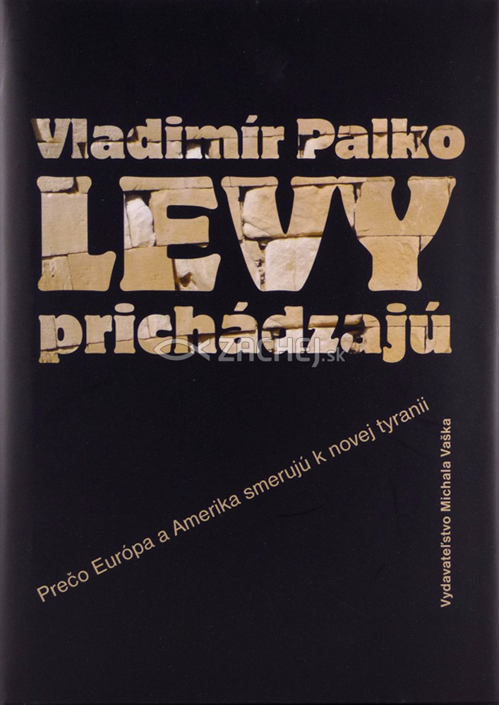 Levy prichádzajú - Prečo Európa a Amerika smeruju k novej tyranii | Vladimír Palko | 13,58 € - obrázok Levy prichádzajú - Prečo Európa a Amerika smeruju k novej tyranii