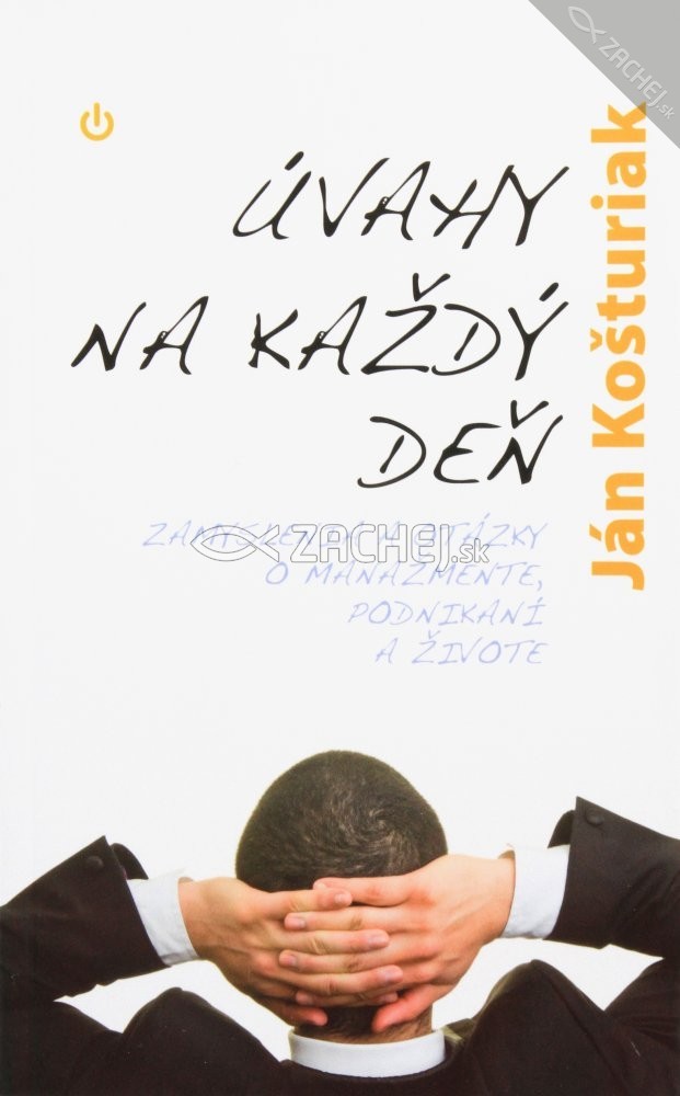 Úvahy na každý deň - Zamyslenia a otázky o manažmente, podnikaní a živote | Ján Košturiak | 2,81 € - obrázok Úvahy na každý deň - Zamyslenia a otázky o manažmente, podnikaní a živote