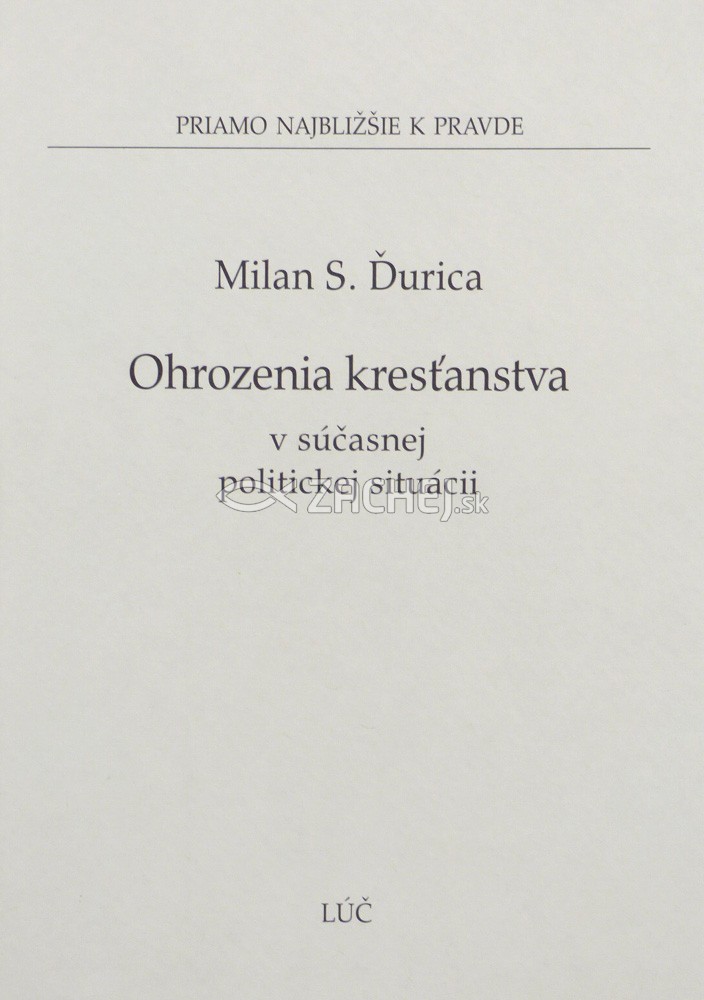 Ohrozenia kresťanstva v súčasnej politickej situácii | Milan S. Ďurica | 1,36 € - obrázok Ohrozenia kresťanstva v súčasnej politickej situácii