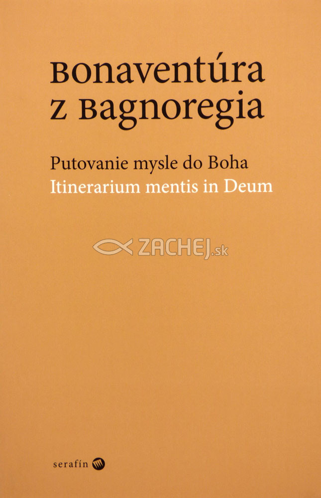 Bonaventúra z Bagnoregia - Putovanie mysle do Boha - Itinerarium mentis in Deum | Bonaventúra z Bagnoregia | 8,73 € - obrázok Bonaventúra z Bagnoregia - Putovanie mysle do Boha - Itinerarium mentis in Deum