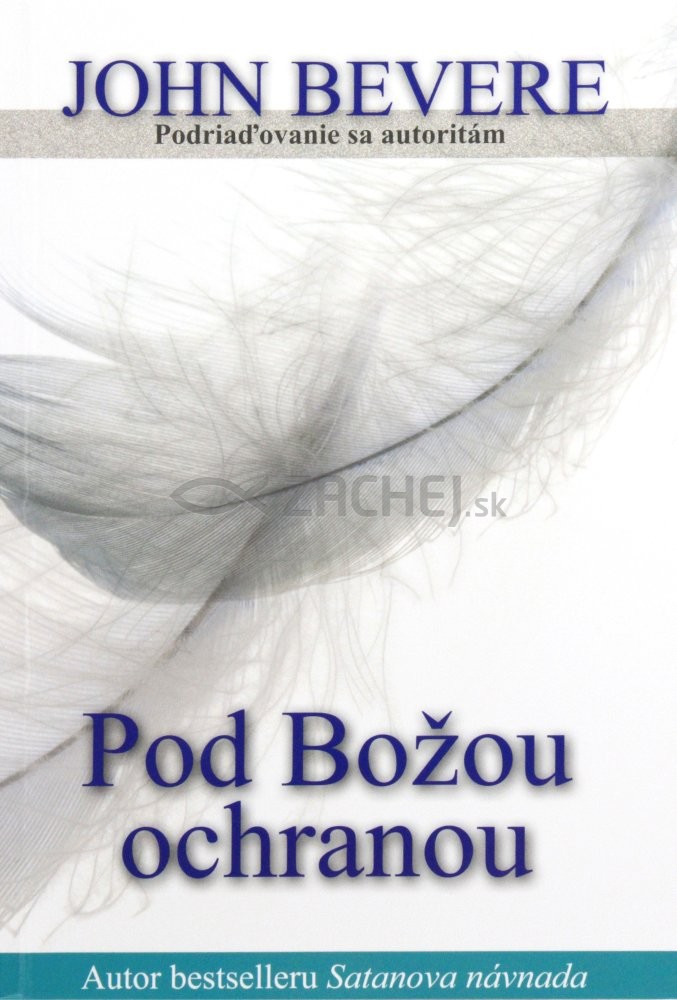 Pod Božou ochranou - Podriaďovanie sa autoritám | John Bevere | 8,25 € - obrázok Pod Božou ochranou - Podriaďovanie sa autoritám