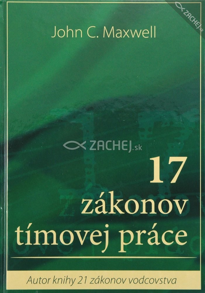 17 zákonov tímovej práce - Autor knihy 21 zákonov vodcovstva | John C. Maxwell | 11,54 € - obrázok 17 zákonov tímovej práce - Autor knihy 21 zákonov vodcovstva