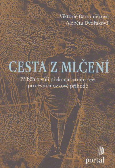 Cesta z mlčení - Příběh o vůli překonat ztrátu řeči po cévní mozkové příhodě | Viktorie Bartoníčková Alžběta Dvořáková | 8,25 € - obrázok Cesta z mlčení - Příběh o vůli překonat ztrátu řeči po cévní mozkové příhodě
