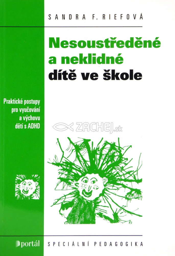 Nesoustředěné a neklidné dítě ve škole - Praktické postupy pro vyučování a výchovu dětí s ADHD | Sandra F. Riefová | 12,90 € - obrázok Nesoustředěné a neklidné dítě ve škole - Praktické postupy pro vyučování a výchovu dětí s ADHD