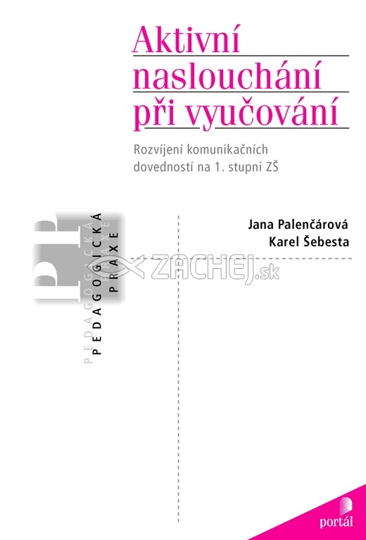 Aktivní nasloucháni při vyučování - Rozvíjení komunikačních dovedností na 1. stupni ZŠ | Jana Palenčarová Karel Šebesta | 8,21 € - obrázok Aktivní nasloucháni při vyučování - Rozvíjení komunikačních dovedností na 1. stupni ZŠ