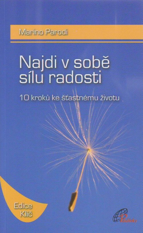 Najdi v sobě sílu radosti - 10 kroku ke šťastnému životu | Marino Parodi | 8,25 € - obrázok Najdi v sobě sílu radosti - 10 kroku ke šťastnému životu