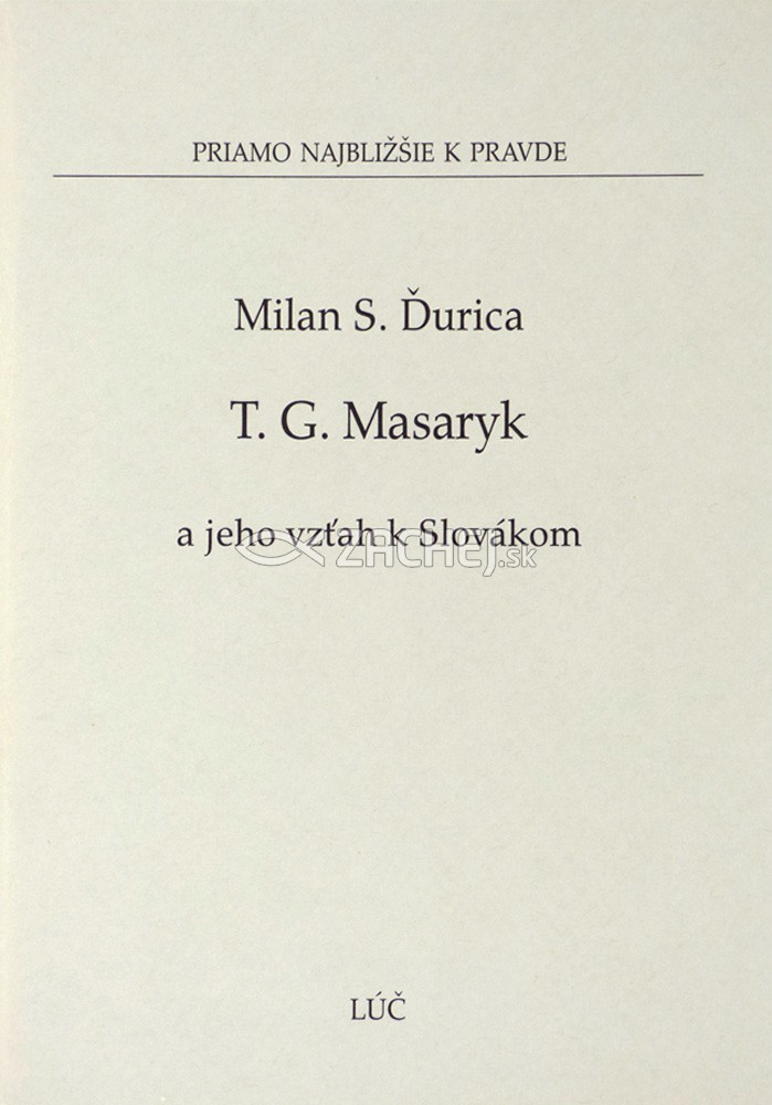 T. G. Masaryk a jeho vzťah k Slovákom | Milan S. Ďurica | 1,29 € - obrázok T. G. Masaryk a jeho vzťah k Slovákom