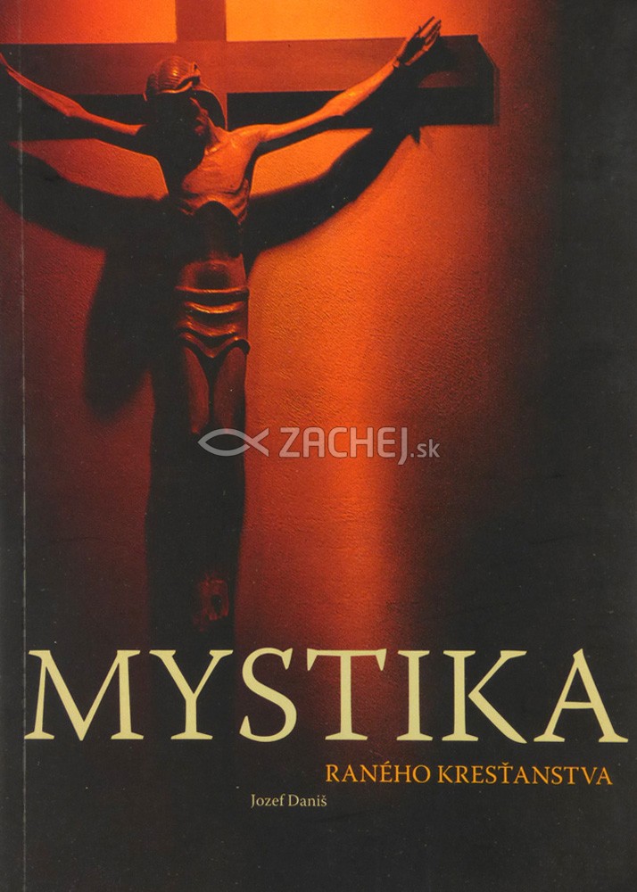 Mystika raného kresťanstva | Jozef Daniš | 9,70 € - obrázok Mystika raného kresťanstva