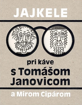 Jajkele: Pri káve s Tomášom Janovicom a Mirom Cipárom | Tomáš Janovic | 11,63 € - obrázok Jajkele: Pri káve s Tomášom Janovicom a Mirom Cipárom
