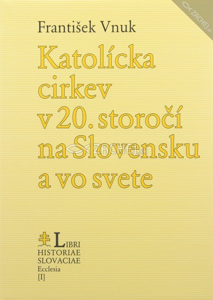 Katolícka cirkev v 20. storočí na Slovensku a vo svete | František Vnuk | 12,23 € - obrázok Katolícka cirkev v 20. storočí na Slovensku a vo svete