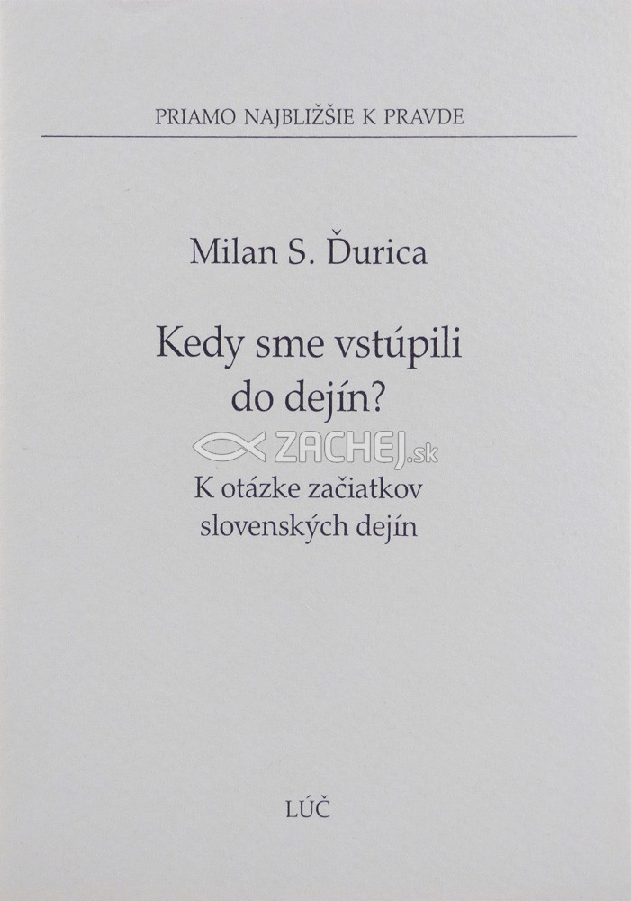 Kedy sme vstúpili do dejín? - K otázke začiatkov slovenských dejín | Milan S. Ďurica | 0,81 € - obrázok Kedy sme vstúpili do dejín? - K otázke začiatkov slovenských dejín