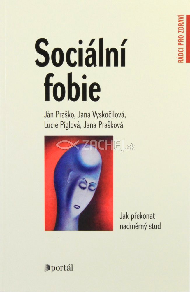 Sociální fobie - Jak prěkonat nadmerný stud | Ján Praško Jana Vyskočilová Jana Prašková Lucie Píglová | 8,37 € - obrázok Sociální fobie - Jak prěkonat nadmerný stud