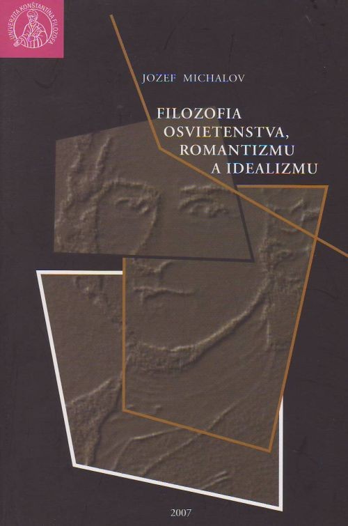 Filozofia osvietenstva, romantizmu a idealizmu | Jozef Michalov | 9,18 € - obrázok Filozofia osvietenstva, romantizmu a idealizmu