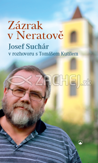 Zázrak v Neratově - Josef Suchár v rozhovoru s Tomášem Kutilem | Josef Suchár | 14,16 € - obrázok Zázrak v Neratově - Josef Suchár v rozhovoru s Tomášem Kutilem