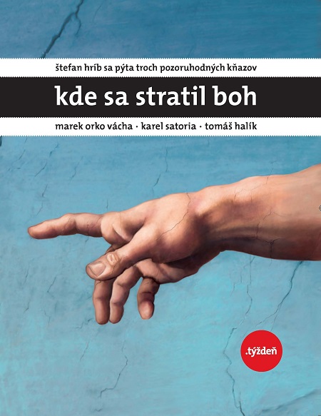 E-kniha: Kde sa stratil Boh - Štefan Hríb sa pýta troch pozoruhodných kňazov - Marka Orka Váchu, Karla Satoria a Tomáša Halíka | Marek Orko Vácha Tomáš Halík Štefan Hríb Karel Sato | 7,69 € - obrázok E-kniha: Kde sa stratil Boh - Štefan Hríb sa pýta troch pozoruhodných kňazov - Marka Orka Váchu, Karla Satoria a Tomáša Halíka