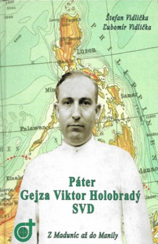 Páter Gejza Holobradý SVD - Z Maduníc až do Manily | Štefan Vidlička Ľubomír Vidlička | 13,58 € - obrázok Páter Gejza Holobradý SVD - Z Maduníc až do Manily