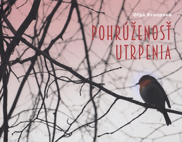 Pohrúženosť utrpenia - poézia | Oľga Kroupová | 9,60 € - obrázok Pohrúženosť utrpenia - poézia