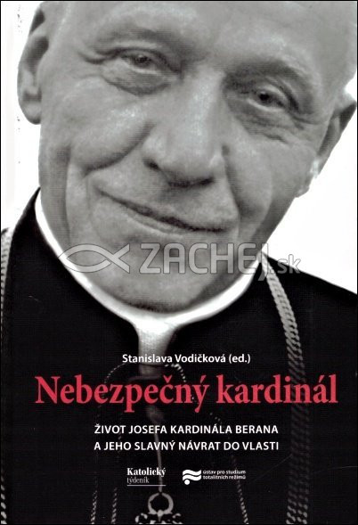 Nebezpečný kardinál - Život Josefa kardinála Berana a jeho slavný návrat do vlasti | Stanislava Vodičková (ed.) | 13,48 € - obrázok Nebezpečný kardinál - Život Josefa kardinála Berana a jeho slavný návrat do vlasti