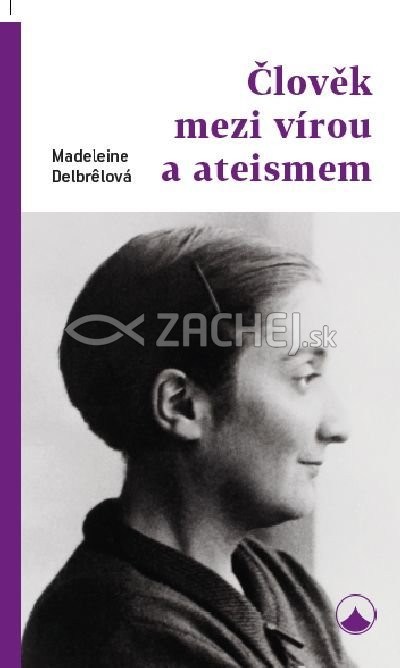 Človek mezi vírou a ateismem | Madeleine Delbrelová | 10,57 € - obrázok Človek mezi vírou a ateismem