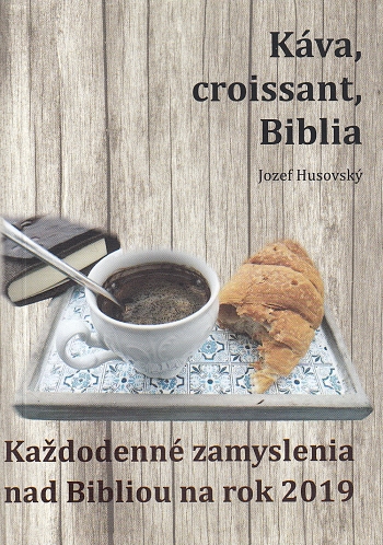Káva, croissant, Biblia - Každodenné zamyslenia nad Bibliou na rok 2019 | Jozef Husovský | 4,37 € - obrázok Káva, croissant, Biblia - Každodenné zamyslenia nad Bibliou na rok 2019