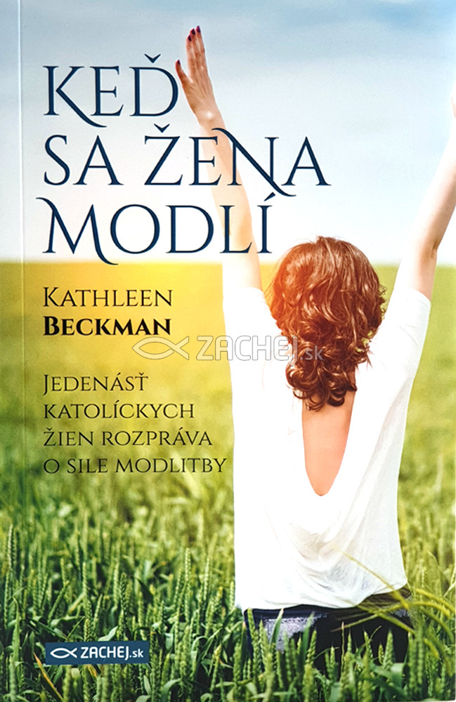 Keď sa žena modlí - Jedenásť katolíckych žien rozpráva o sile modlitby | Kathleen Beckman | 7,83 € - obrázok Keď sa žena modlí - Jedenásť katolíckych žien rozpráva o sile modlitby