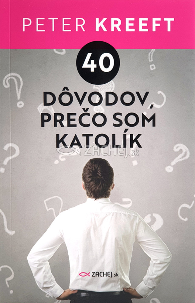 40 dôvodov, prečo som katolík | Peter Kreeft | 5,19 € - obrázok 40 dôvodov, prečo som katolík