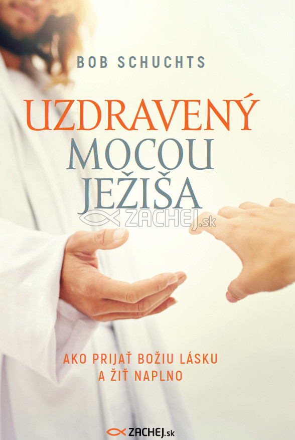 E-kniha: Uzdravený mocou Ježiša - Ako prijať Božiu lásku a žiť naplno | Bob Schuchts | 6,76 € - obrázok E-kniha: Uzdravený mocou Ježiša - Ako prijať Božiu lásku a žiť naplno