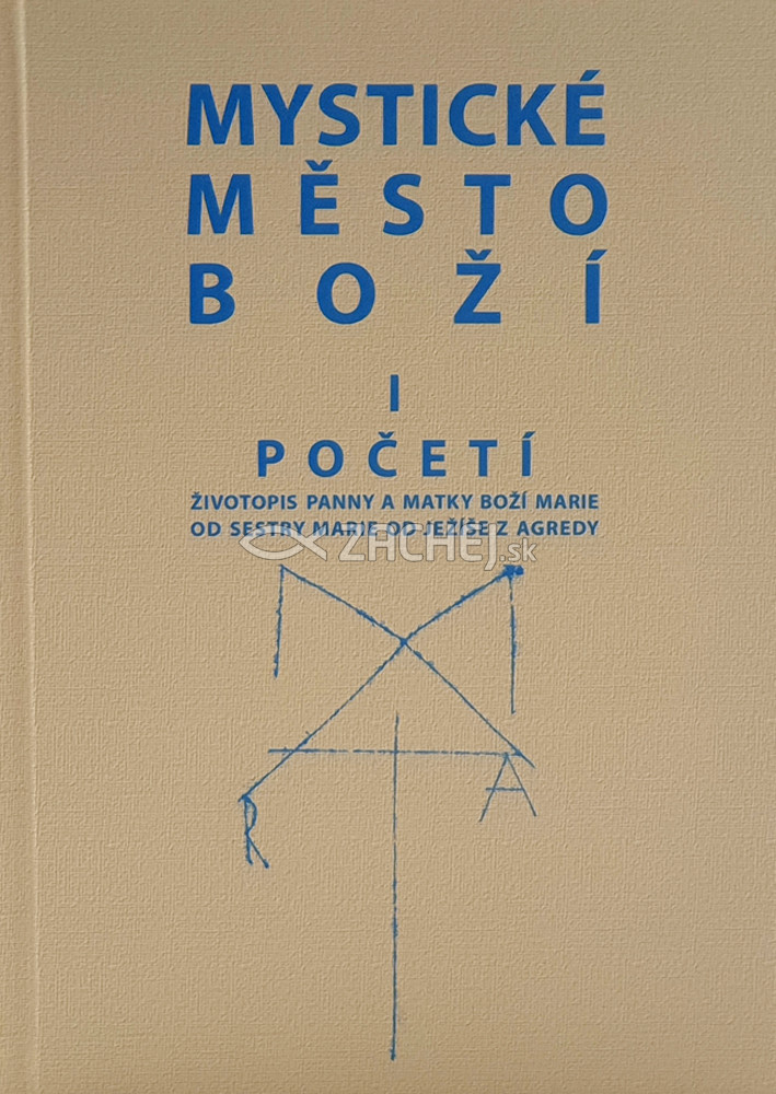 Mystické město Boží I - Početí - Životopis Panny a Matky Boží Marie od sestry Marie od Ježíše z Agredy | Mária od Ježiša z Agredy | 24,25 € - obrázok Mystické město Boží I - Početí - Životopis Panny a Matky Boží Marie od sestry Marie od Ježíše z Agredy