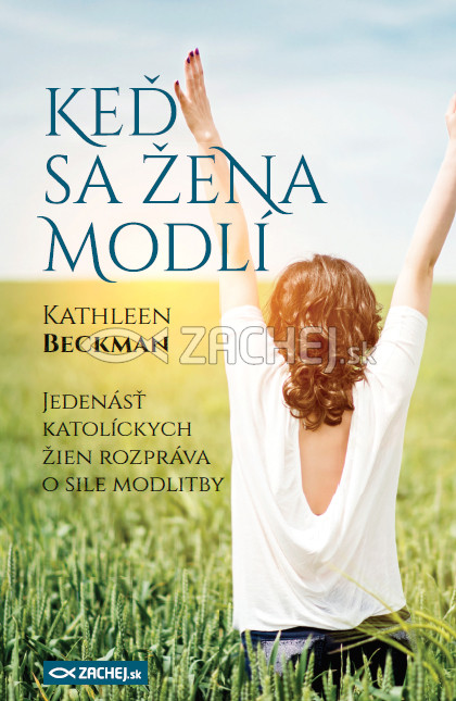 E-kniha: Keď sa žena modlí - Jedenásť katolíckych žien rozpráva o sile modlitby | Kathleen Beckman | 6,76 € - obrázok E-kniha: Keď sa žena modlí - Jedenásť katolíckych žien rozpráva o sile modlitby