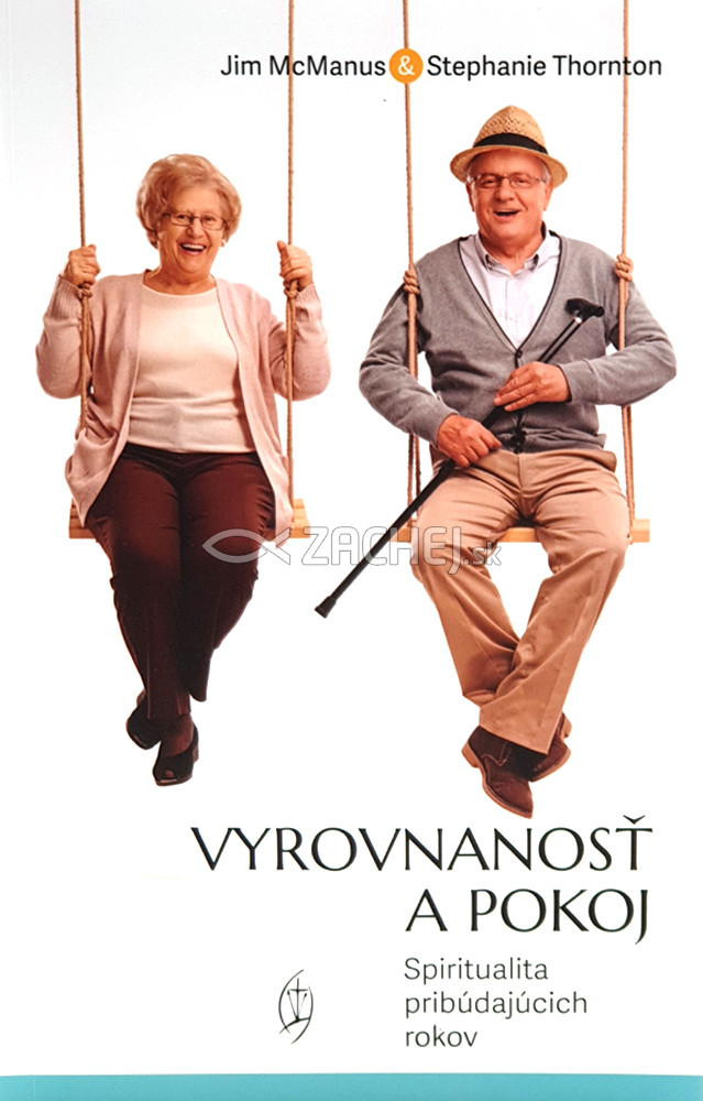 Vyrovnanosť a pokoj - Spiritualita pribúdajúcich rokov | Jim McManus Stephanie Thorntonová | 7,47 € - obrázok Vyrovnanosť a pokoj - Spiritualita pribúdajúcich rokov