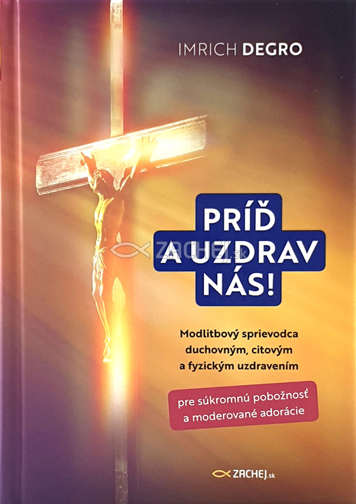 Príď a uzdrav nás! - Modlitbový sprievodca duchovným, citovým a fyzickým uzdravením | Imrich Degro | 6,07 € - obrázok Príď a uzdrav nás! - Modlitbový sprievodca duchovným, citovým a fyzickým uzdravením