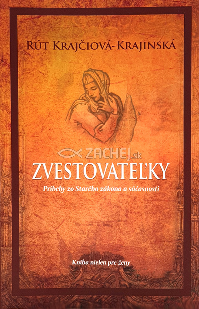 Zvestovateľky - Príbehy zo Starého zákona a súčasnosti | Rút Krajčiová-Krajinská | 10,67 € - obrázok Zvestovateľky - Príbehy zo Starého zákona a súčasnosti