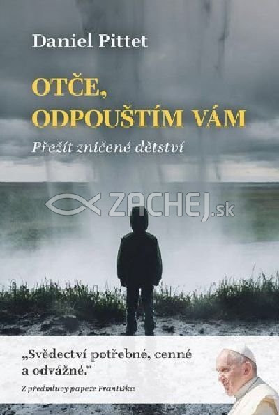 Otče, odpouštím vám - Přežít zničené dětství | Daniel Pittet | 12,61 € - obrázok Otče, odpouštím vám - Přežít zničené dětství